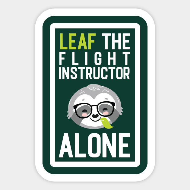 Funny Flight Instructor Pun - Leaf me Alone - Gifts for Flight Instructors Sticker by BetterManufaktur